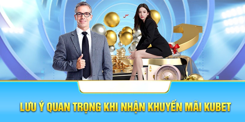 Những điểm cần lưu tâm để tham gia kho khuyến mãi KUBET